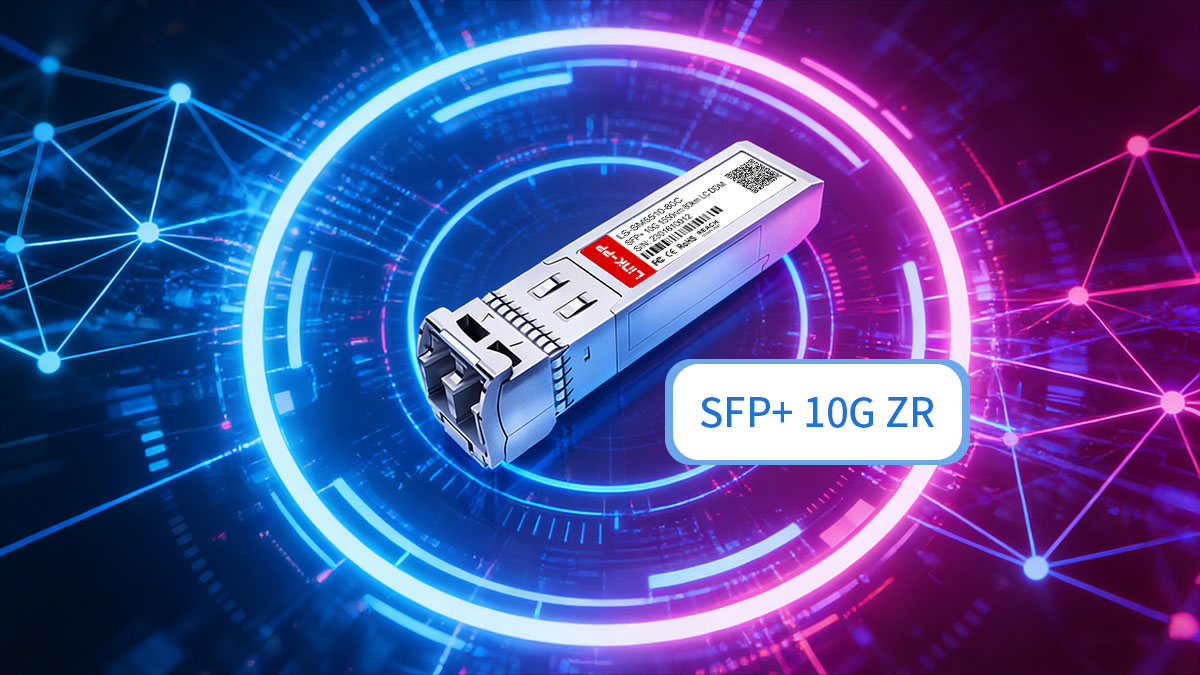 What Is an SFP+ 10G ZR Transceiver?