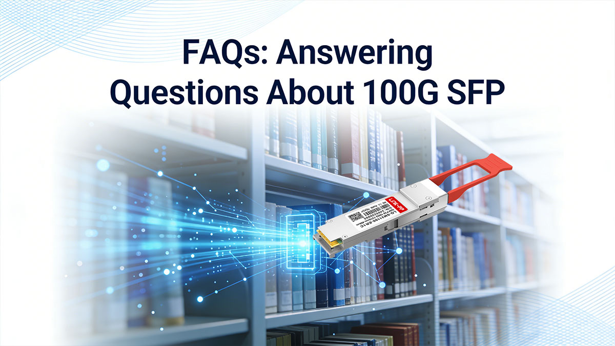 FAQs Answering Questions About 100G SFP