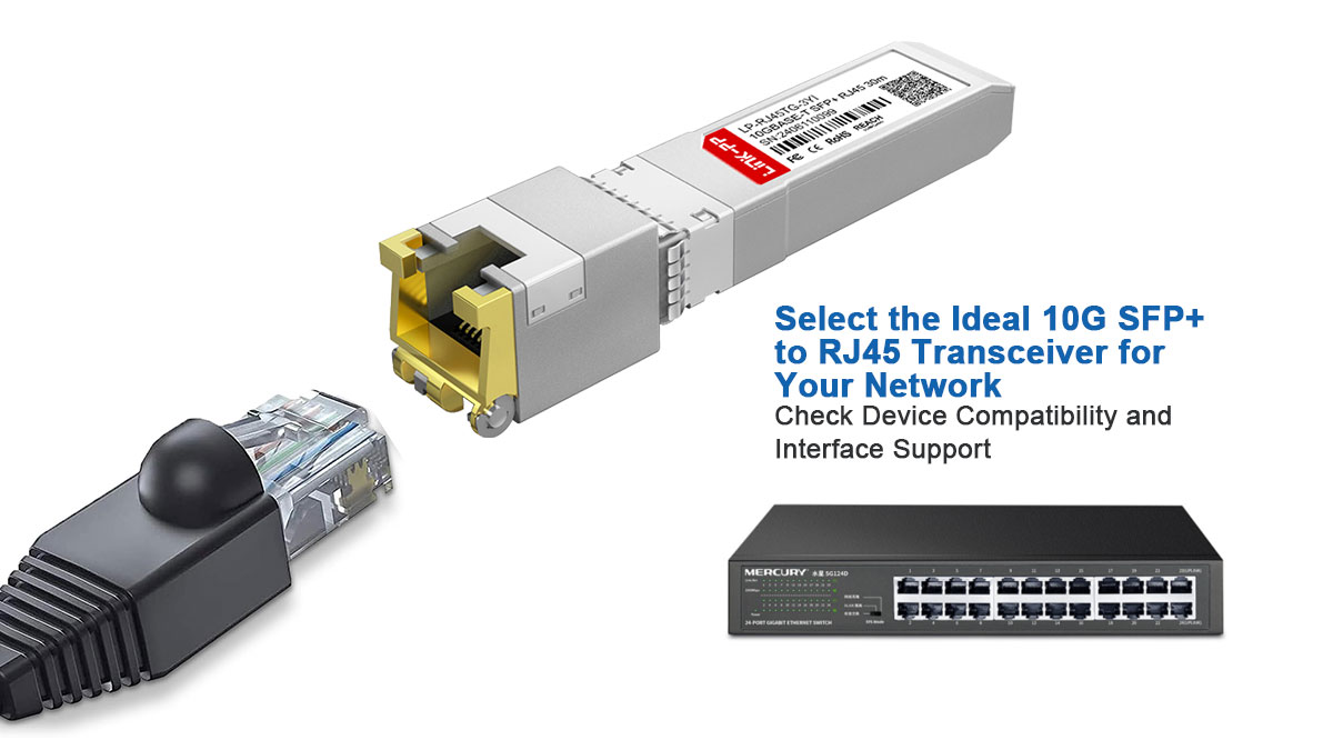 How to Select the Ideal 10G SFP+ to RJ45 Transceiver for Your Network