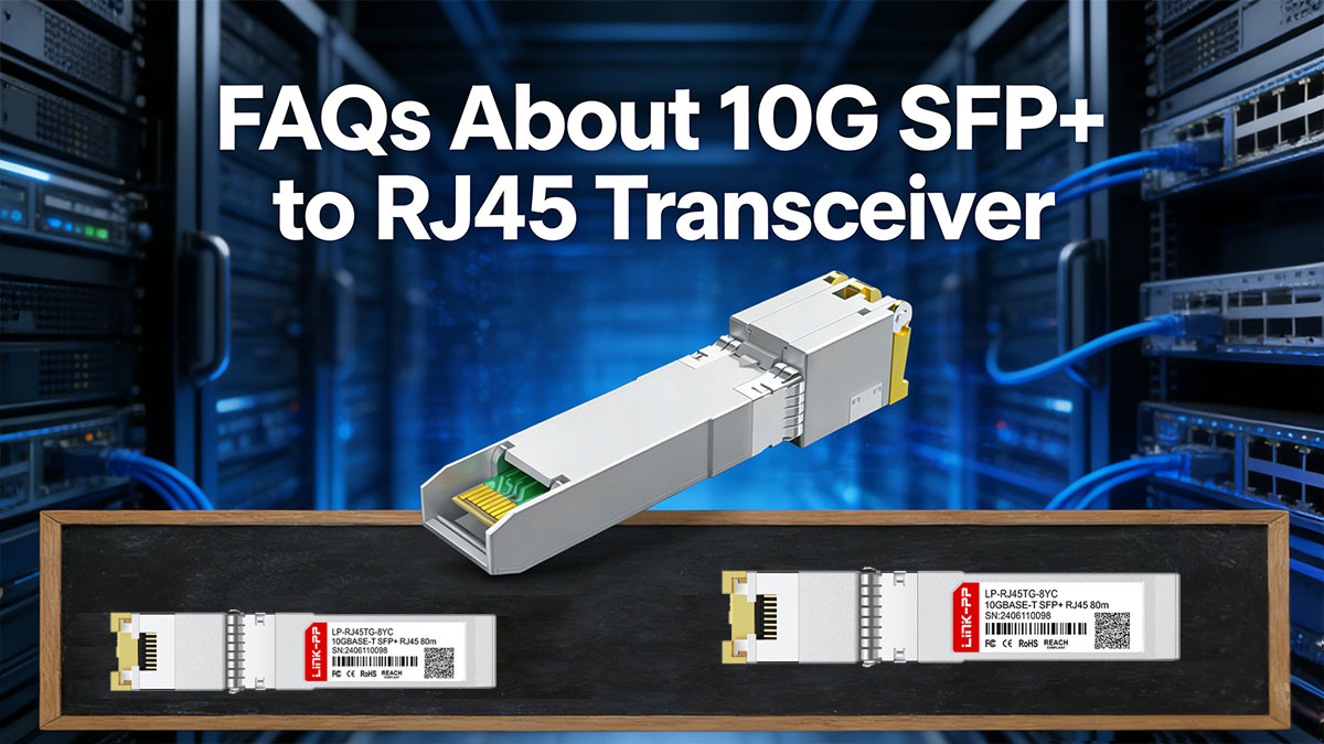 FAQs About 10G SFP+ to RJ45 Transceiver