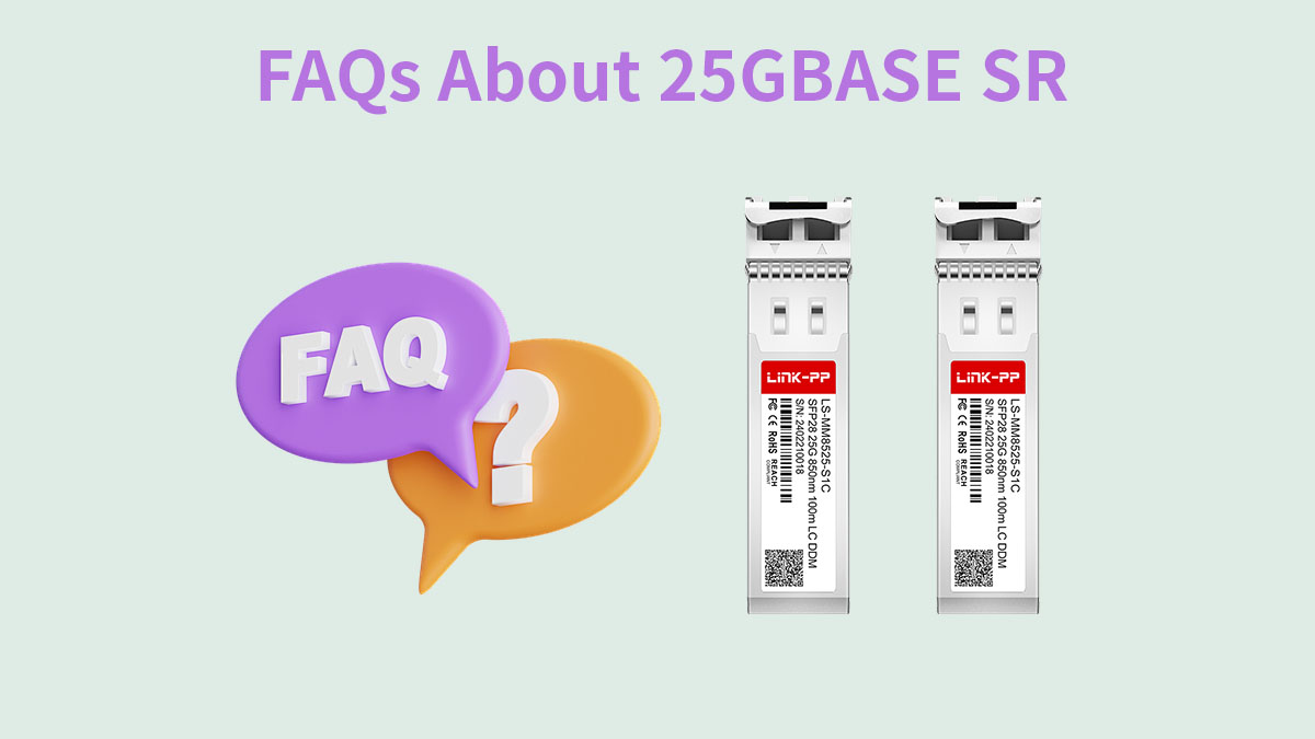 FAQs About 25GBASE SR