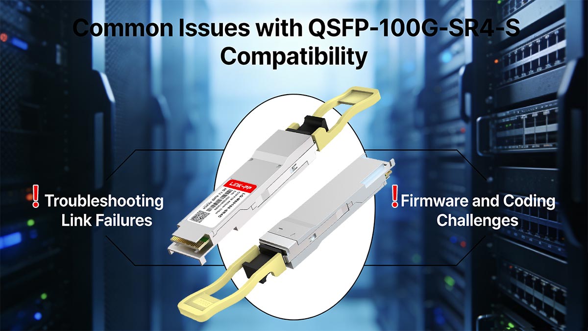 Common Issues with QSFP-100G-SR4-S Compatibility
