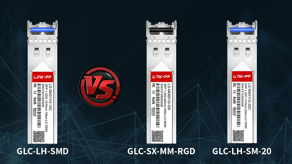 GLC-LH-SMD vs Other Gigabit SFP Modules Key Differences