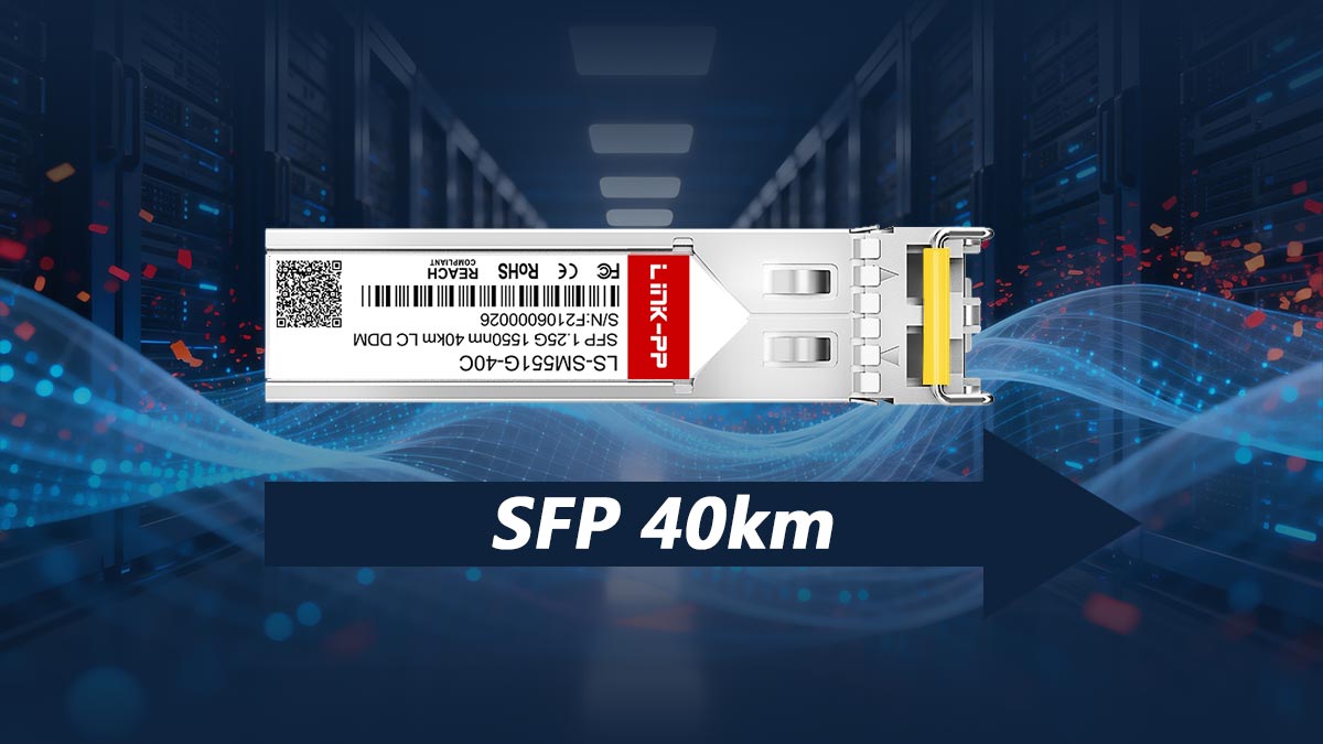 Why SFP 40km is Essential for Metro Area Network Growth