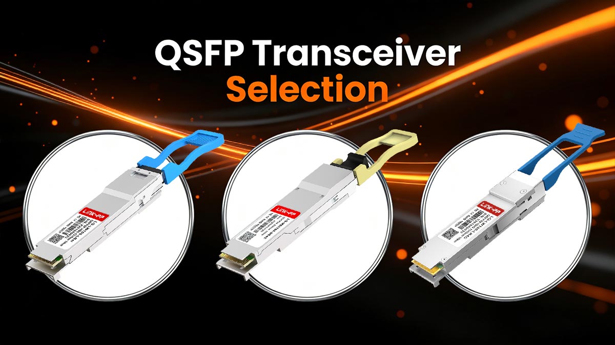 Pemilihan Transceiver QSFP: Mana yang Harus Anda Pilih?