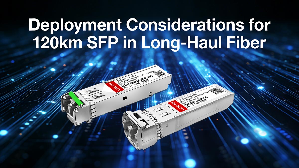 Pertimbangan Penerapan SFP 120km pada Jaringan Fiber Jarak Jauh