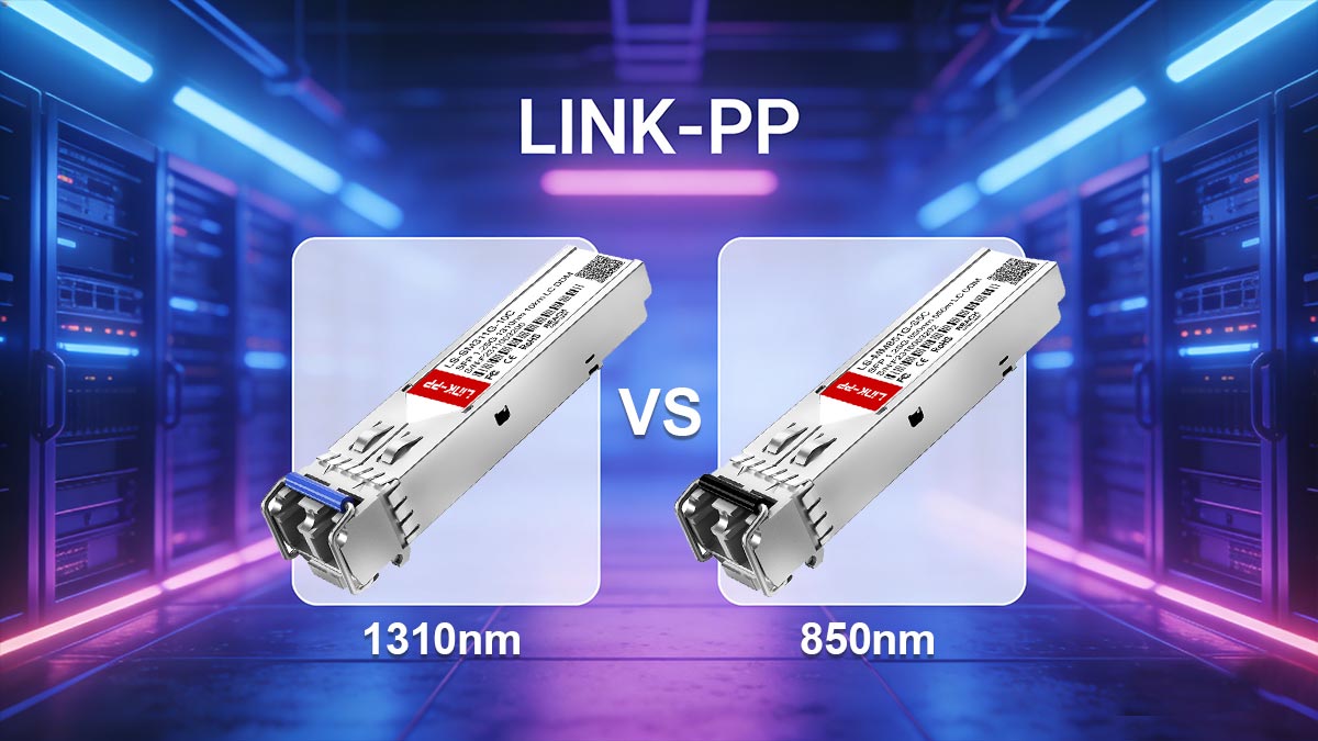 1310nm vs 850nm SFP Which Wavelength Should You Choose
