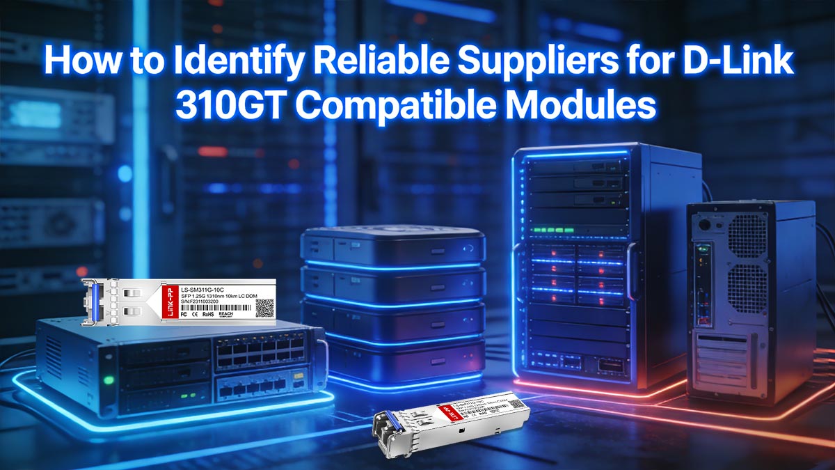 How to Identify Reliable Suppliers for D-Link 310GT Compatible Modules