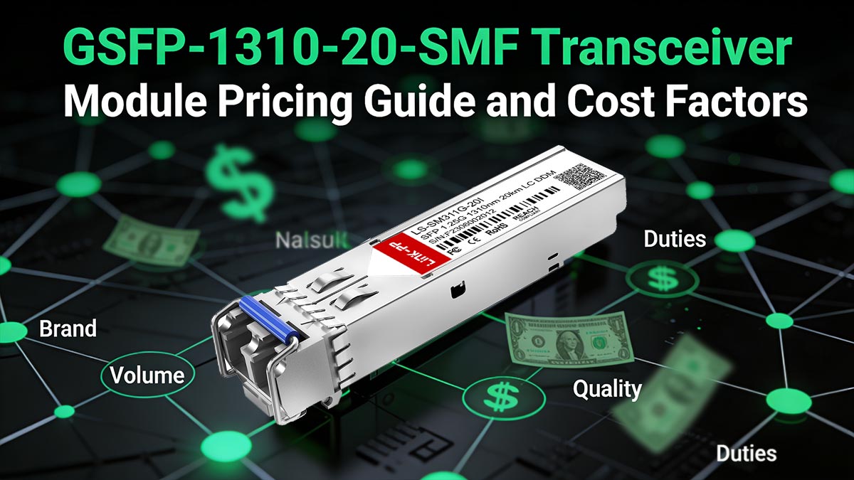 دليل تسعير وحدة الإرسال والاستقبال GSFP-1310-20-SMF وعوامل التكلفة