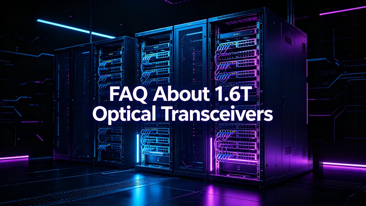 FAQ About 1.6T Optical Transceivers