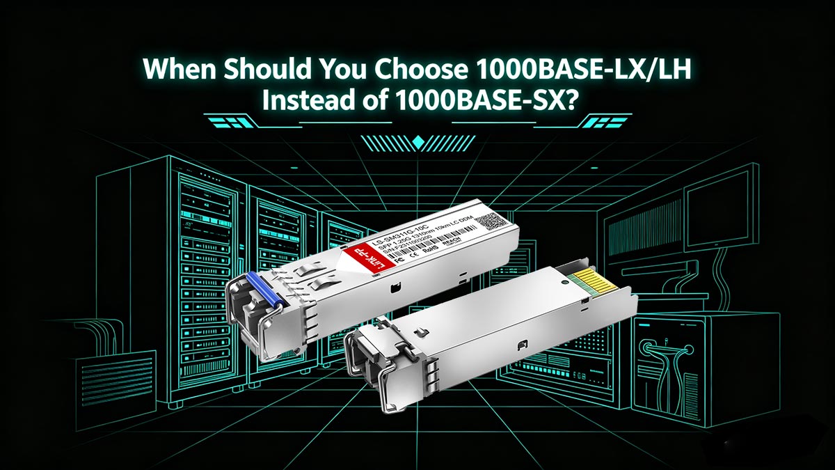 Kapan Sebaiknya Anda Memilih 1000BASE-LX/LH daripada 1000BASE-SX?