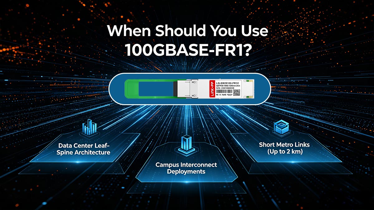 When Should You Use 100GBASE-FR1?
