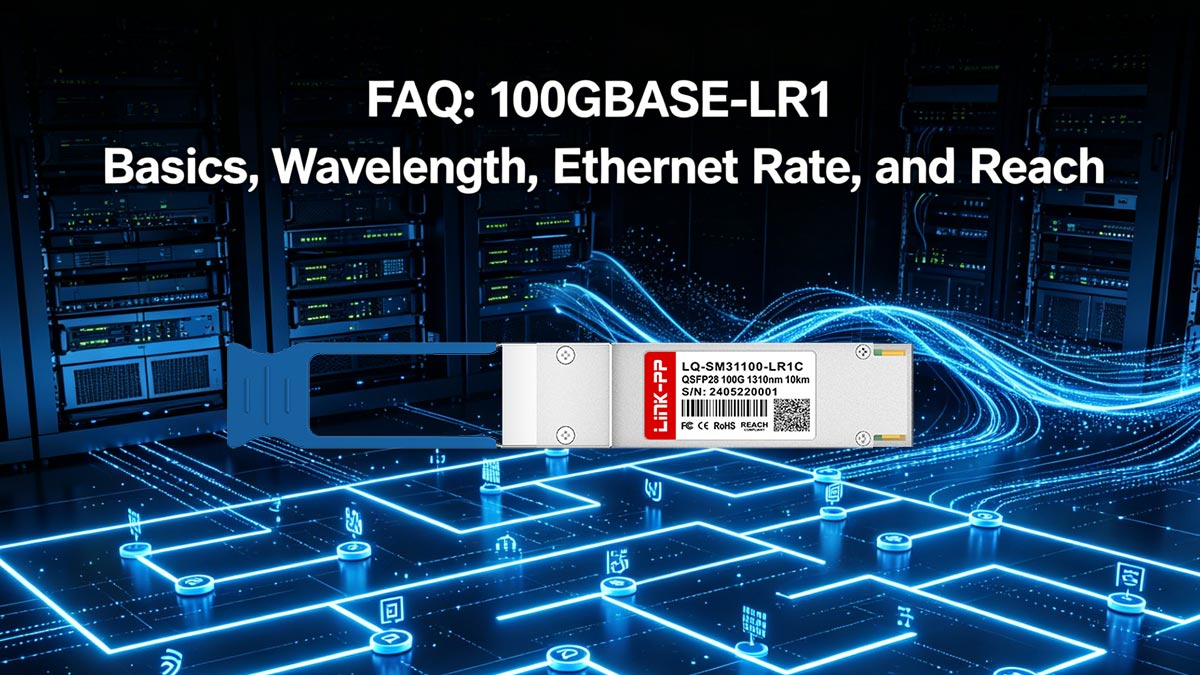 FAQ: Nozioni di base su 100GBASE-LR1, lunghezza d'onda, velocità Ethernet e portata.