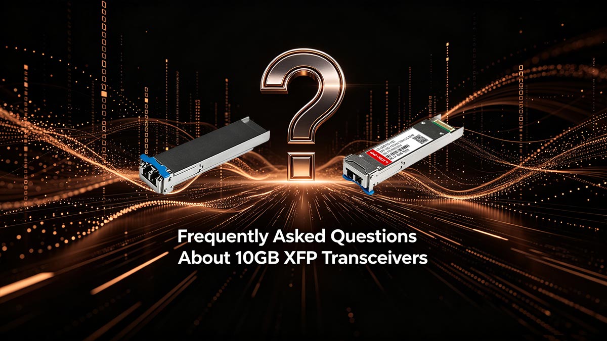 Pertanyaan yang Sering Diajukan Tentang Transceiver XFP 10GB