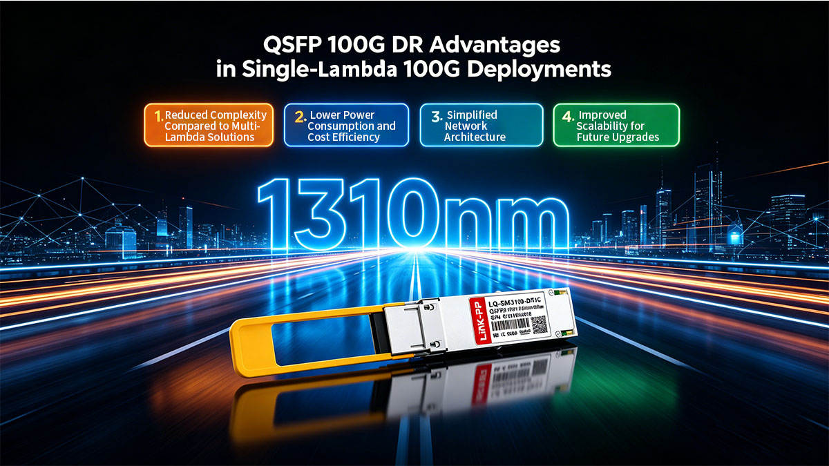 QSFP 100G DR Advantages in Single-Lambda 100G Deployments