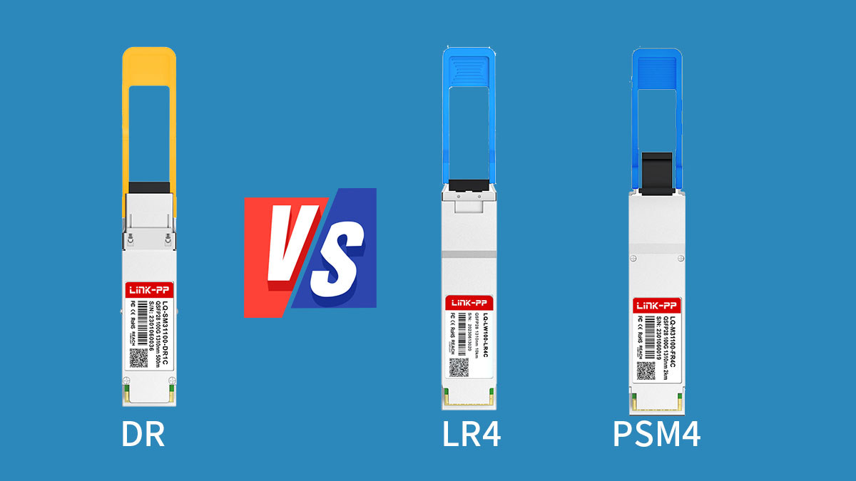 Comparing QSFP 100G DR vs. 100G LR4 and 100G PSM4 Solutions