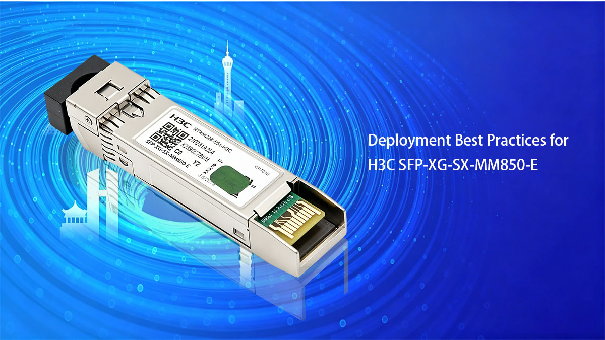 Mejores prácticas de implementación para H3C SFP-XG-SX-MM850-E
