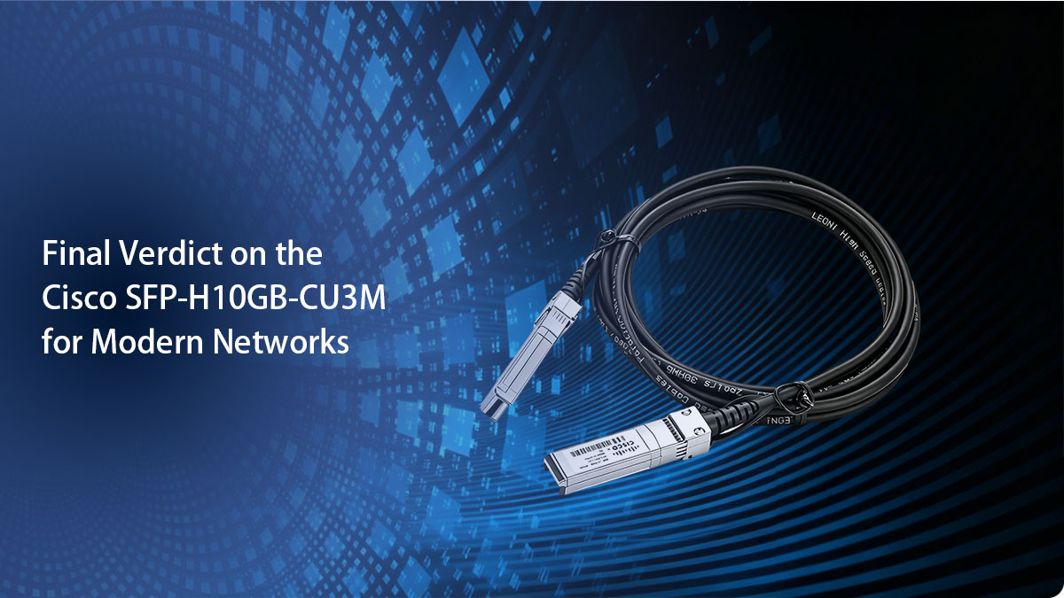 Veredito final sobre o Cisco SFP-H10GB-CU3M para redes modernas