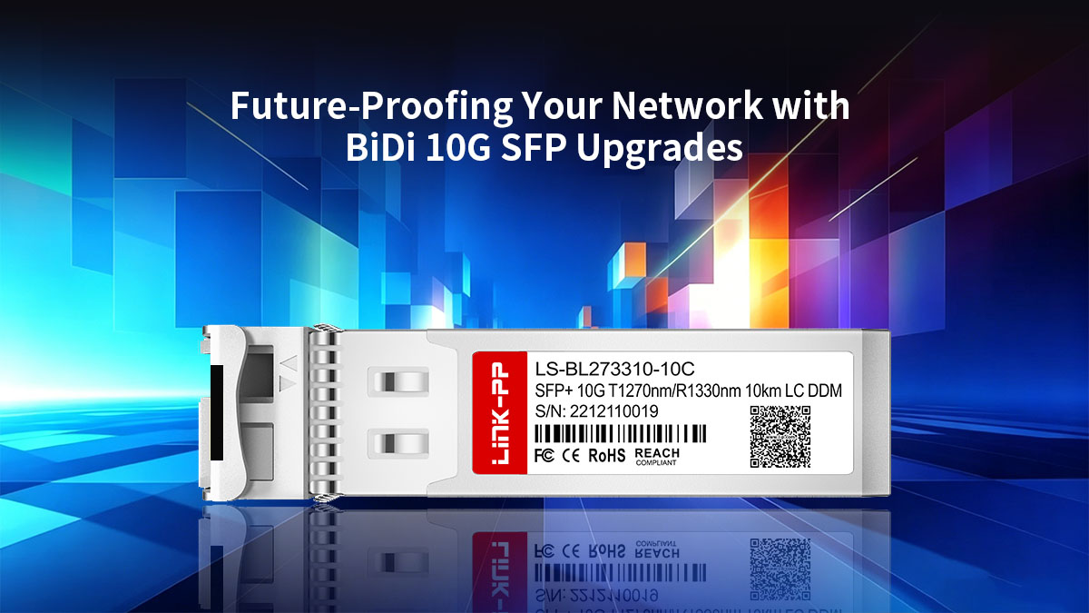 Prepare sua rede para o futuro com atualizações BiDi 10G SFP.