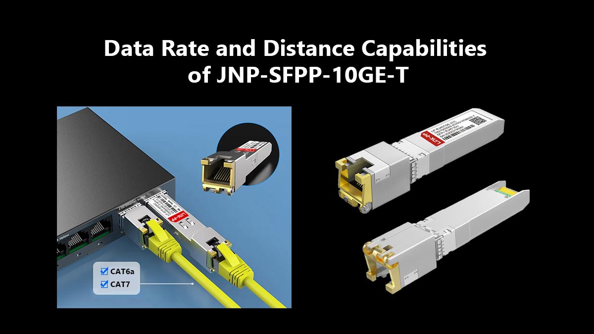 Capacités de débit de données et de distance du JNP-SFPP-10GE-T