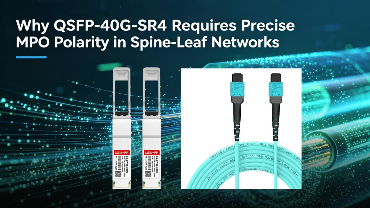 Pourquoi le QSFP-40G-SR4 exige une polarité MPO précise dans les réseaux Spine-Leaf