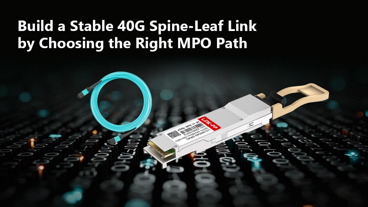 Créez une liaison Spine-Leaf stable de 40G en choisissant le bon chemin MPO