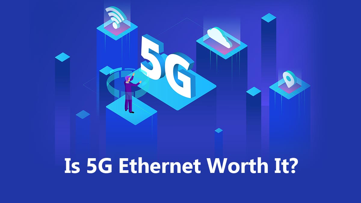 Is 5G Ethernet Worth It?