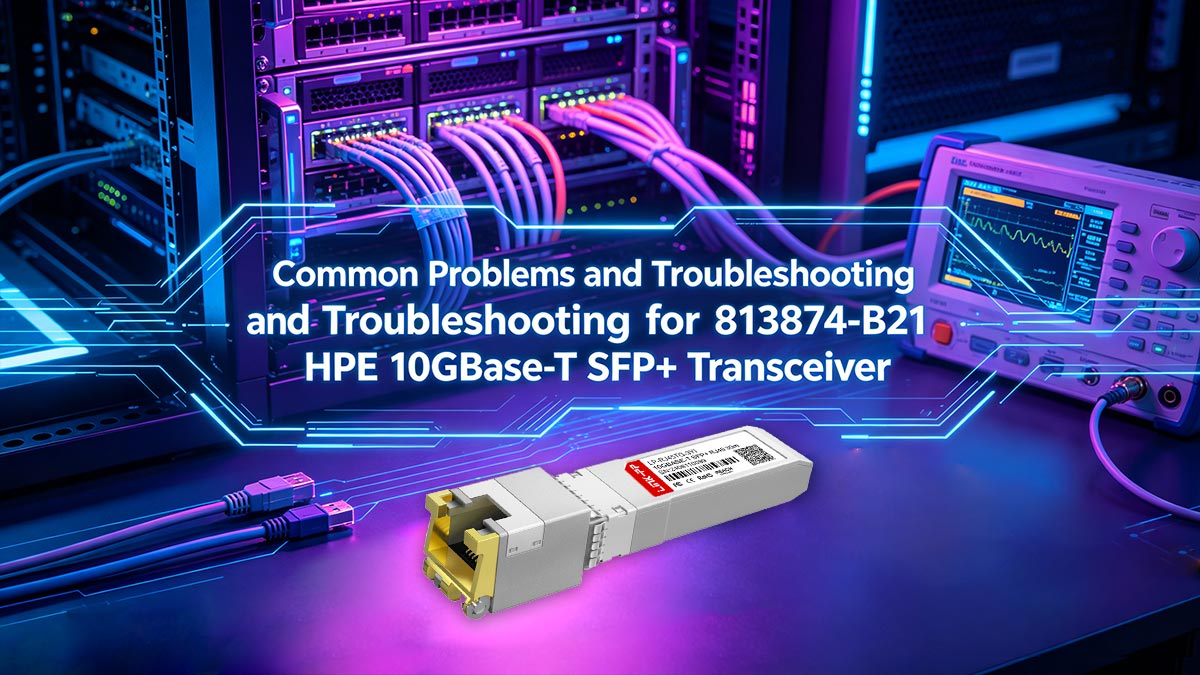 Problemas comuns e soluções para o transceptor SFP+ 10GBase-T HPE 813874-B21