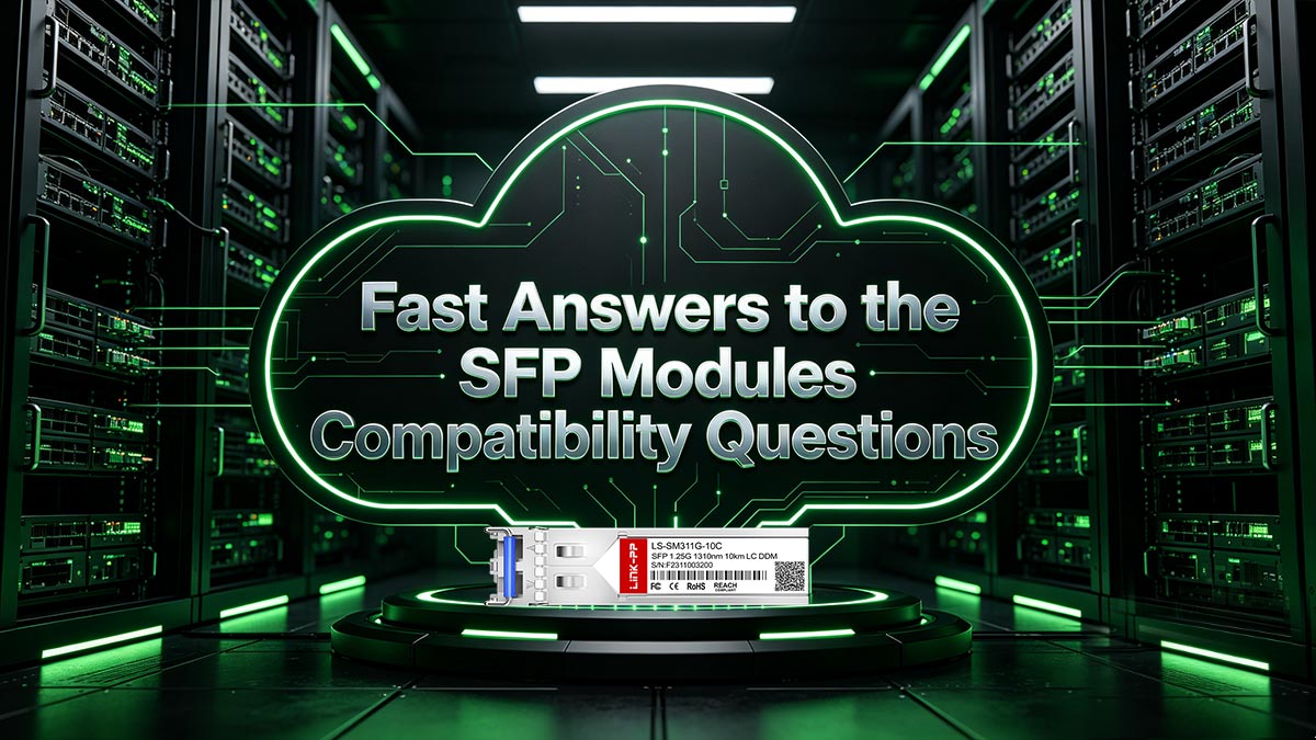 Fast Answers to the SFP Modules Compatibility Questions