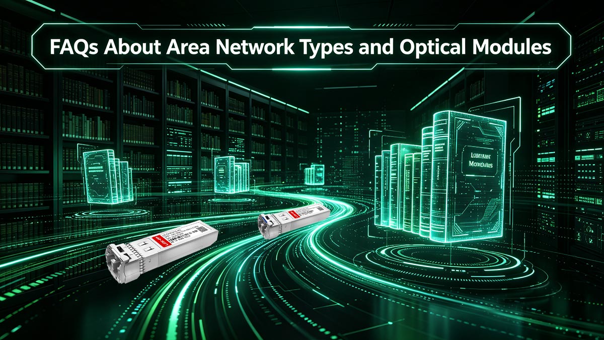 FAQs About Area Network Types and Optical Modules