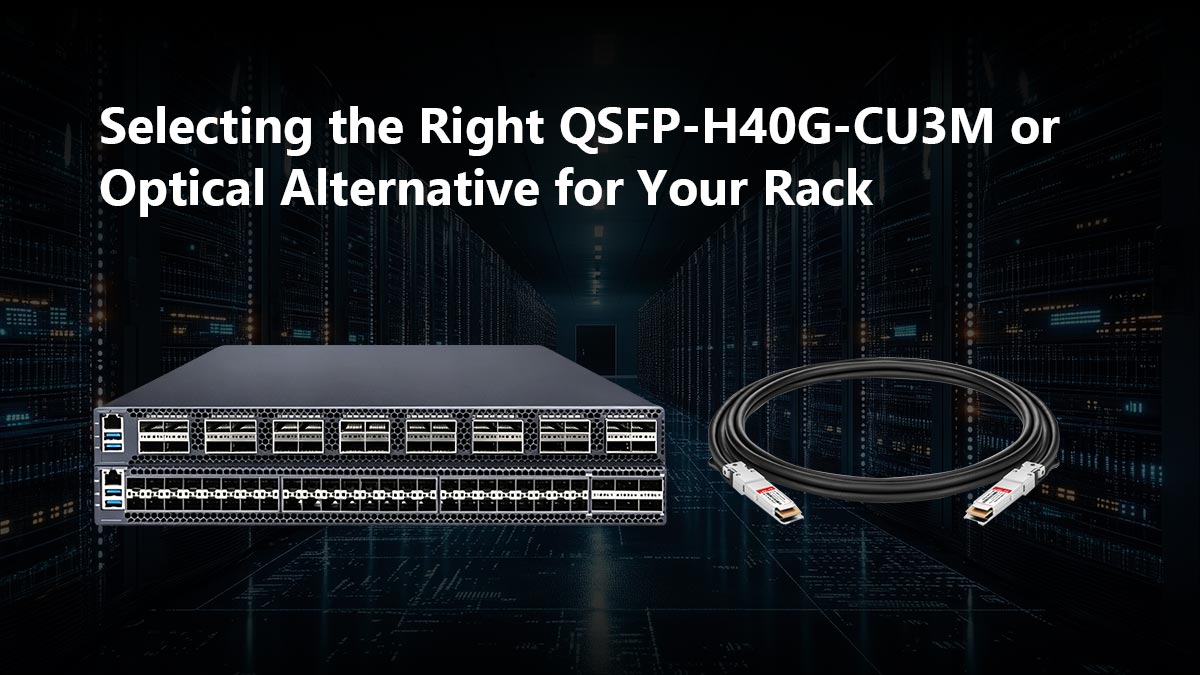 Verdict final&nbsp;: Choisir le bon module QSFP-H40G-CU3M ou une alternative optique pour votre rack