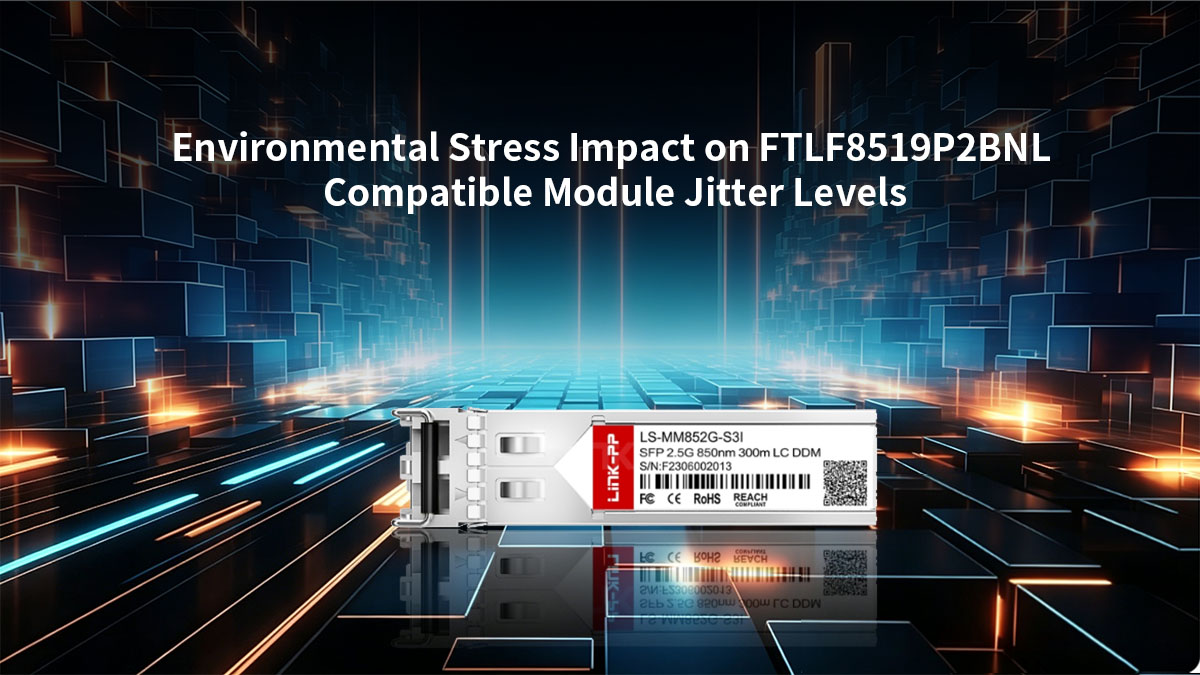 Impacto del estrés ambiental en los niveles de fluctuación (jitter) del módulo compatible FTLF8519P2BNL