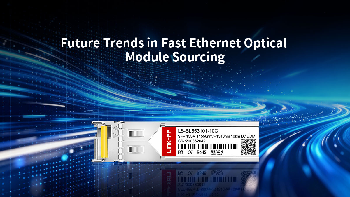 Tendances futures en matière d'approvisionnement en modules optiques Fast Ethernet