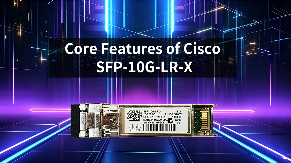 Caractéristiques principales du module Cisco SFP-10G-LR-X