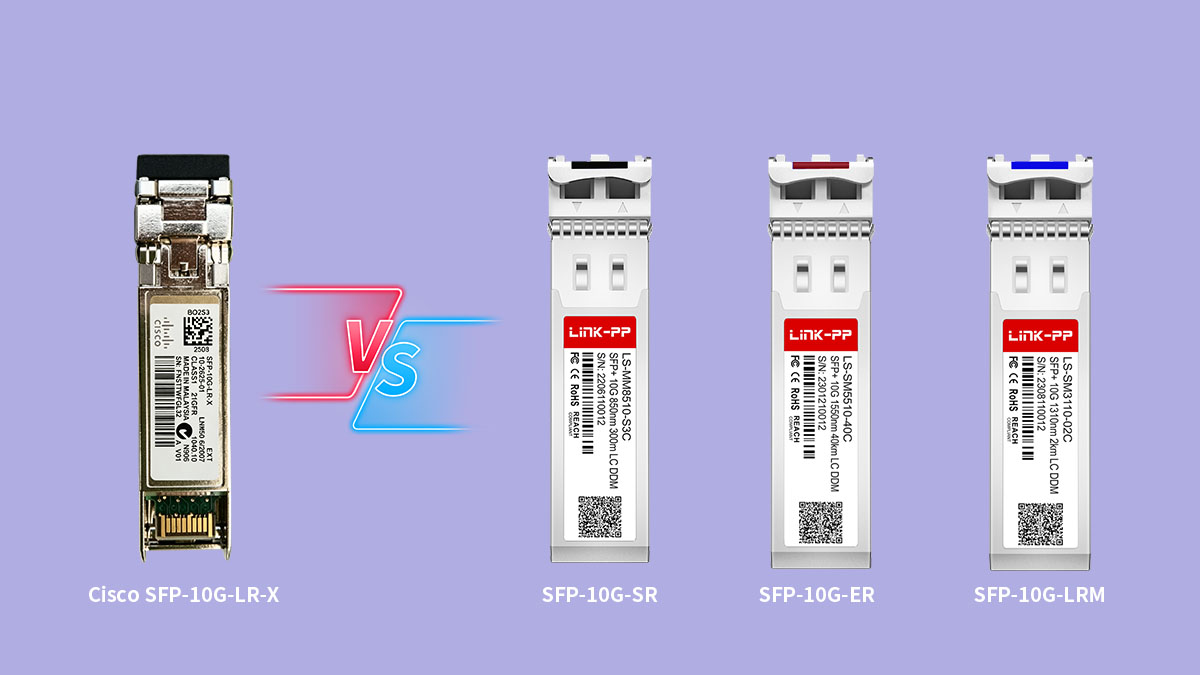 Comparaison des modules optiques 10G Cisco SFP-10G-LR-X et autres modules optiques 10G
