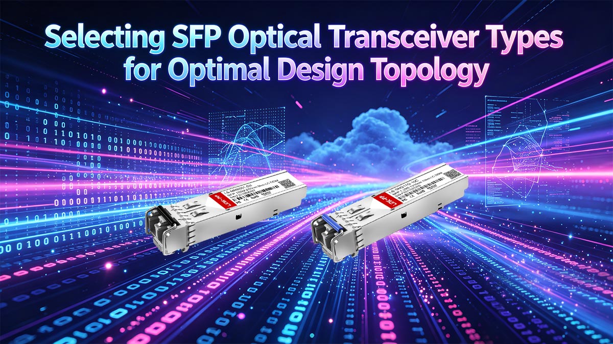 Selecting SFP Optical Transceiver Types for Optimal Design Topology