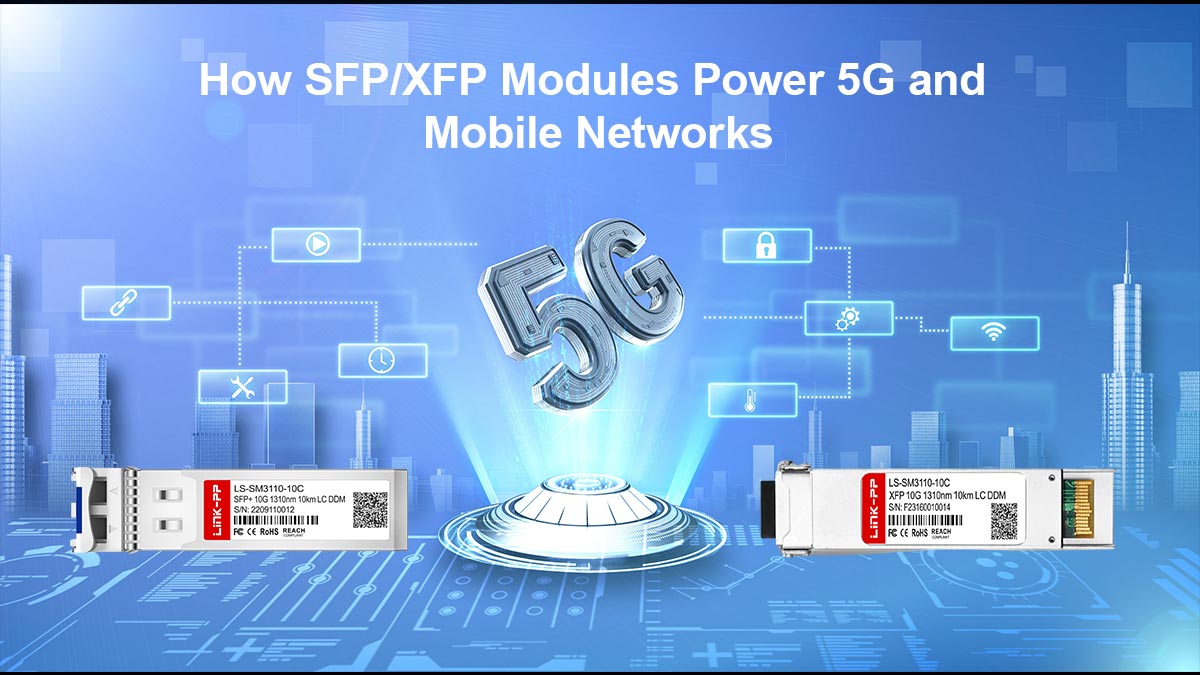 How SFP XFP Modules Power 5G and Mobile Networks