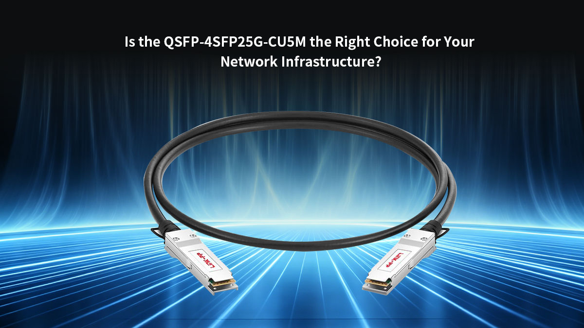 Le module QSFP-4SFP25G-CU5M est-il le bon choix pour votre infrastructure réseau ?