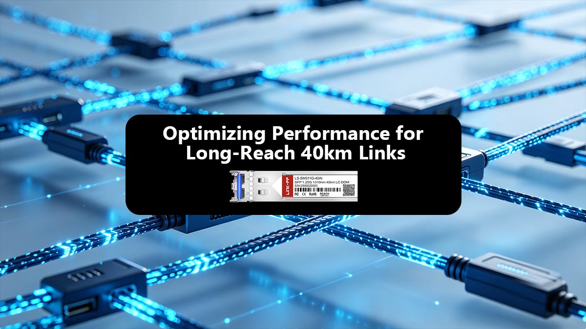 Optimizing Performance for Long-Reach 40km Links