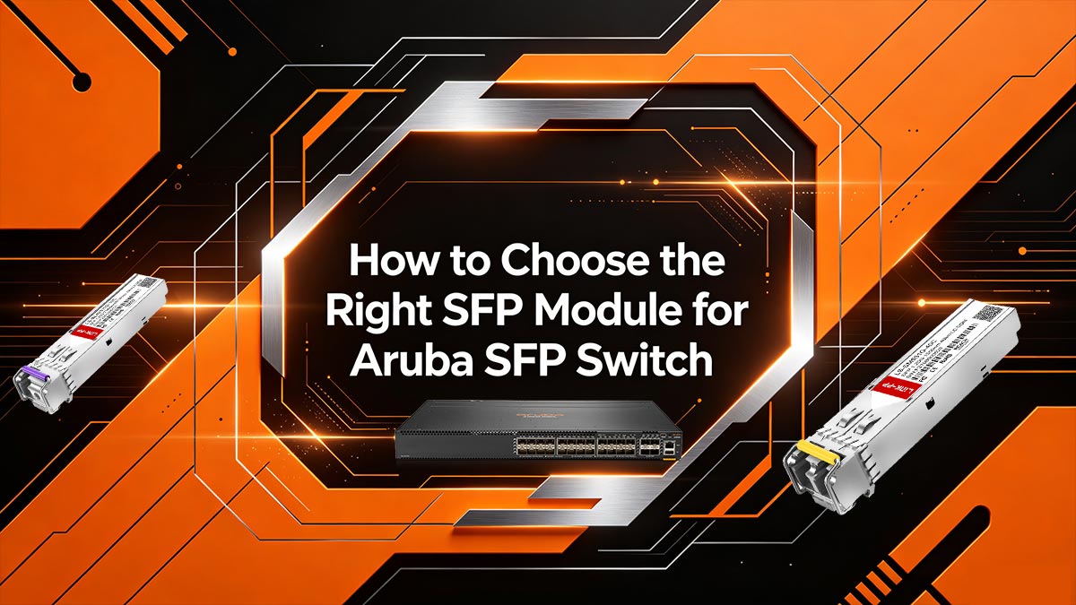 Comment choisir le module SFP adapté à un commutateur SFP Aruba