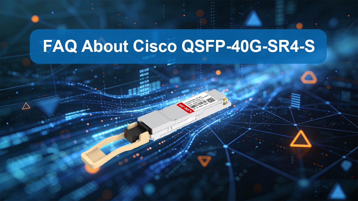 FAQ concernant le module Cisco QSFP-40G-SR4-S