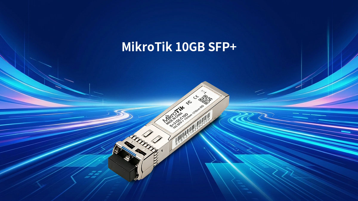 Compreendendo os módulos MikroTik 10GB SFP +