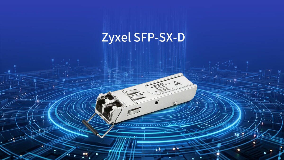 Introduction to Zyxel SFP-SX-D and SMB Network Optimization
