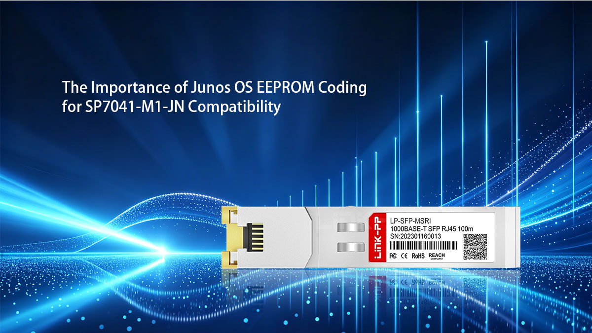The Importance of Junos OS EEPROM Coding for SP7041-M1-JN Compatibility