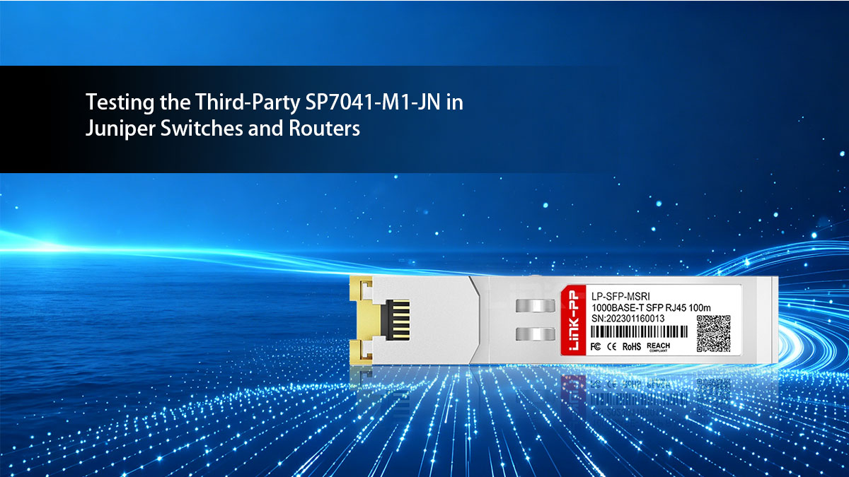 Testing the Third-Party SP7041-M1-JN in Juniper Switches and Routers