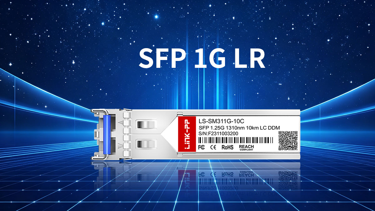 Comprensión de los transceptores ópticos SFP 1G LR
