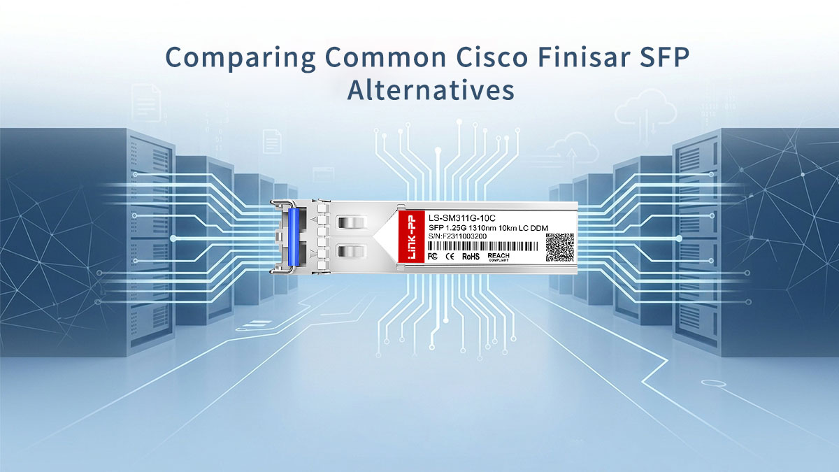 Comparing Common Cisco Finisar SFP Alternatives