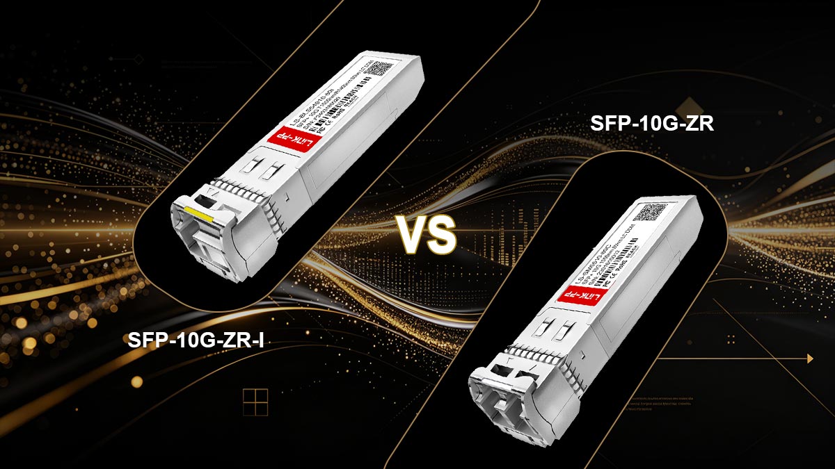 SFP-10G-ZR-I frente a SFP-10G-ZR: ¿Cuál es la diferencia?