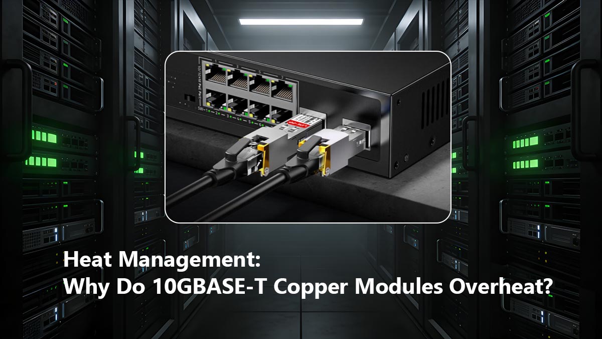 Gestión térmica: ¿Por qué se sobrecalientan los módulos de cobre 10GBASE-T?