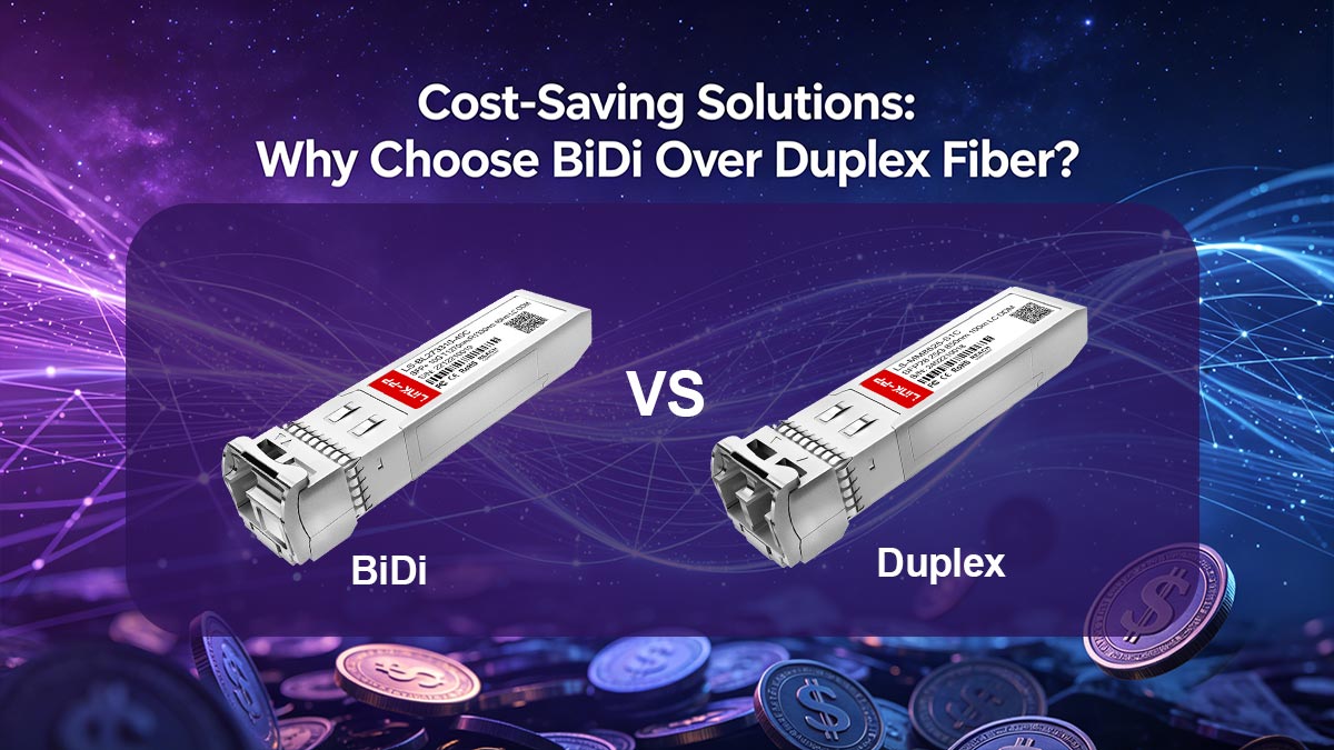 Soluciones para ahorrar costes: ¿Por qué elegir fibra bidireccional (BiDi) en lugar de fibra dúplex?
